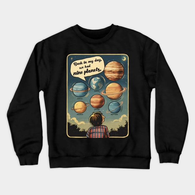 Back in my day we had nine planets Crewneck Sweatshirt by RalphWalteR